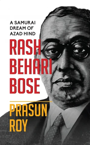 A Samurai Dream of Azad Hind: Rash Behari Bose