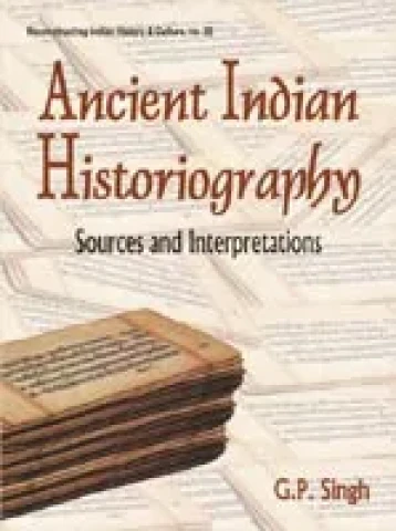 Ancient Indian Historiography: Sources and Interpretations