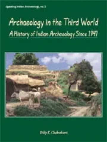 Archaeology in the Third World: A History of Indian Archaeology Since 1947
