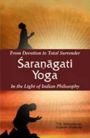 From Devotion to Total Surrender Sharnagati Yoga: In the Light of Indian Philosophy (Hardcover)