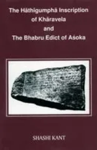 Hathigumpha Inscription of Kharavela and the Bhabru Edict of Asoka: A Critical Study