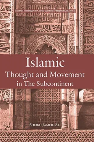 Islamic Thought and Movement in the Sub-continent: A Study of Sayyid Abu A’la Mawdudi and Sayyid Abdul Hussan Ali Nadwi