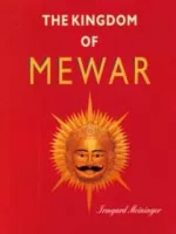 Kingdom of Mewar: Great Struggles and Glory of the World’s Oldest Ruling Dynasty