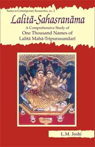 Lalita-Sahasranama — A Comprehensive Study of One Thousand Names of Lalita Maha-Tripurasundari: With Original Text in Sanskrit, Roman Transliteration and Critical Explanation of Each Name
(