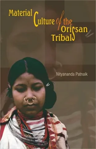 Material Culture of the Orissan Tribals: An Illustrated Study of Kutia, Dongaria and Malia Kondhs (Hardcover)
