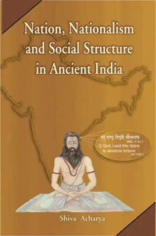 Nation, Nationalism and Social Structure in Ancient India: A Survey Through Vedic Literature