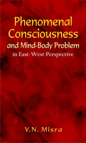 Phenomenal Consciousness and Mind-Body Problem: In East-West Perspective