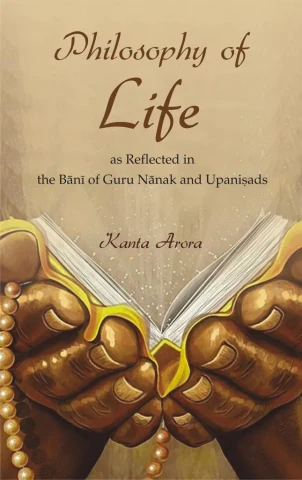 Philosophy of Life: As Reflected in the Bani of Guru Nanak and Upanishad