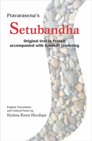 Pravarasena's Setubandha: Original text in Prakrit accompanied with Sanskrit rendering