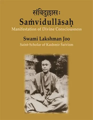 Samvidullasah: Manifestation of Divine Consciousness: Swami Lakshman Joo (Saint Scholar of Kashmir Saivism) A Centenary Tribute (Hardcover)