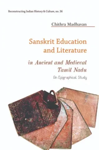 Sanskrit Education and Literature in Ancient and Medieval Tamil Nadu: An Epigraphical Study (Paperback)