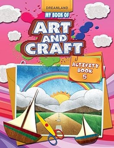 My Book of Art & Craft - Pack (5 Titles) : Children Interactive & Activity Book By Dreamland Publications