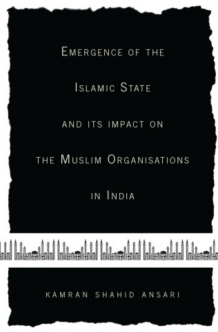 Emergence of the Islamic State and Its Impact on the Muslim Organisations in India