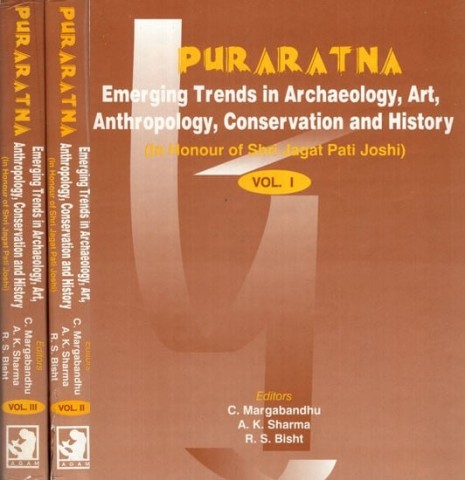 Puraratna: Emerging Trends in Archaeology, Art, Anthropology, Conservation and History (In Honour of Shri Jagat Pati Joshi) (Set of 3 Volumes)