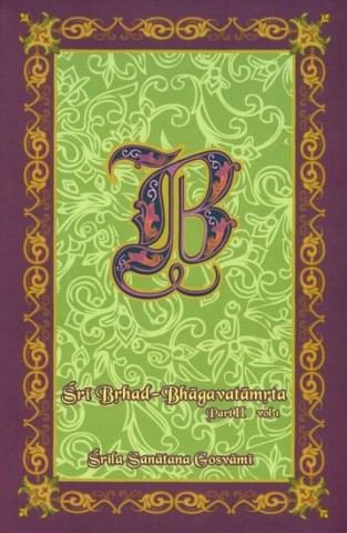 Sri Brhad-Bhagavatamrta: Srila Sanatana Gosvami (Part 2 Volume I)