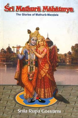 Sri Mathura Mahatmya: The Glories of Mathura-Mandala