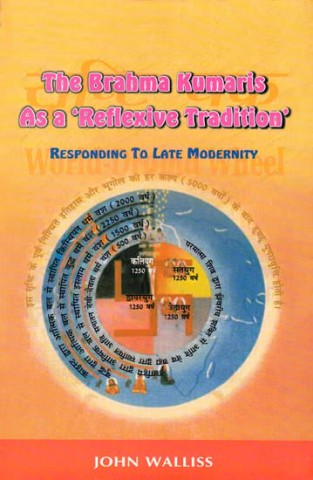 The Brahma Kumaris As A ‘Reflexive Tradition’ (Responding To Late Modernity)