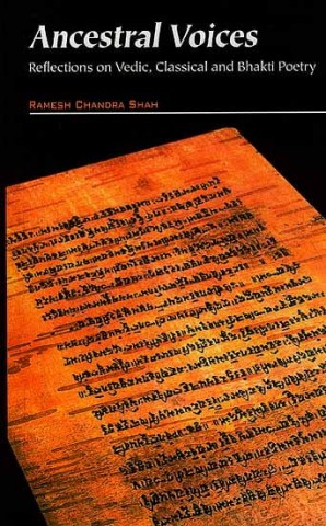 Ancestral Voices: Reflections On Vedic, Classical And Bhakti Poetry