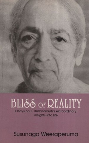 Bliss Of Reality (Eassys On J. Krishnamurti’S Extraordinary Insight Into Life)