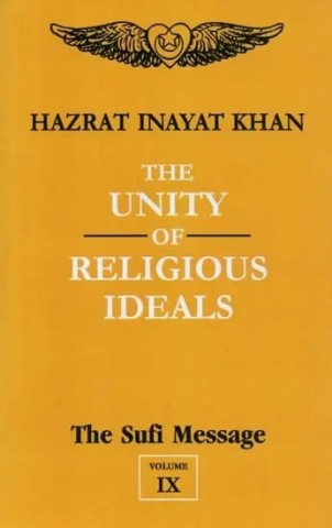 The Unity Of Religious Ideals: The Sufi Message (Volume - 9)