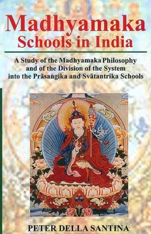 Madhyamaka Schools In India {A Study Of The Madhyamaka Philosophy And Of The Division Of The System Into The Prasangika And Svatantrika Schools
