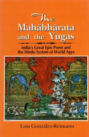 The Mahabharata And The Yugas (India'S Great Epic Poem And The Hindu System Of World Ages)