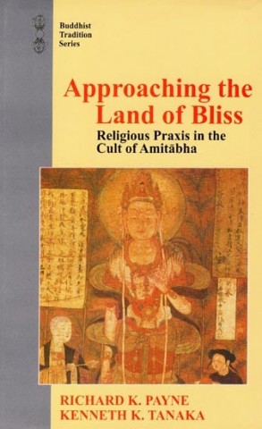 Approaching The Land Of Bliss (Religious Praxis In The Cult Of Amitabha)