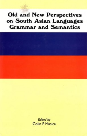 Old And New Perspectives On South Asian Languages Grammar And Semantics
