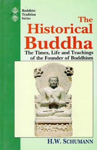 The Historical Buddha (The Times, Life And Teachings Of The Founder Of Buddhism)