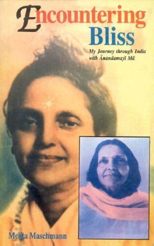 Encountering Bliss (My Journey Through India With Anandamayi Ma)