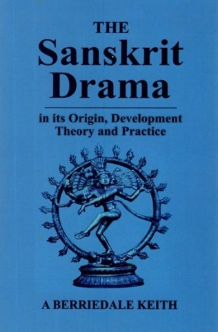 The Sanskrit Drama (In Its Origin, Development Theory And Practice)