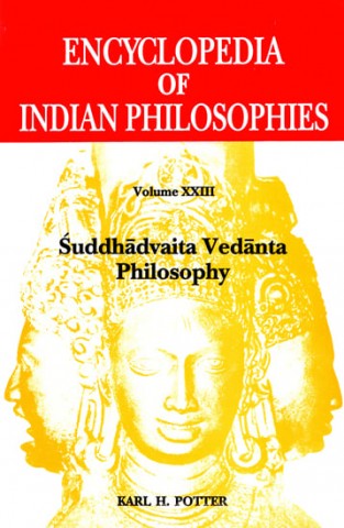 Suddhadvaita Vedanta Philosophy (Encyclopedia Of Indian Philosophies - Volume Xxiii)