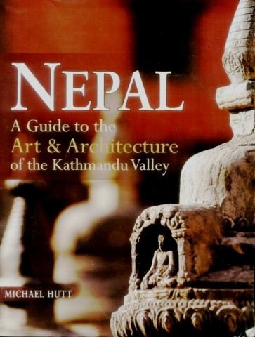 NEPAL: A GUIDE TO THE ART & ARCHITECTURE OF THE KATHMANDU VALLEY