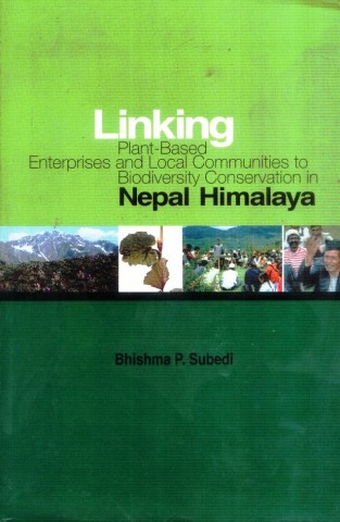 LINKING PLANT-BASED ENTERPRISES AND LOCAL COMMUNITIES TO BIODIVERSITY CONSERVATION IN NEPAL HIMALAYA
