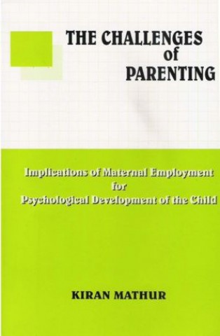 Challenges of Parenting (The): Implications of Maternal Employment for Psychological Development of the Child