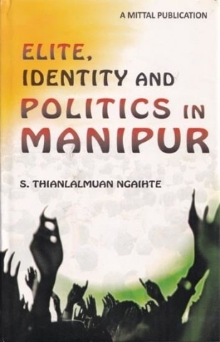 Elite, Identity and Politics in Manipur