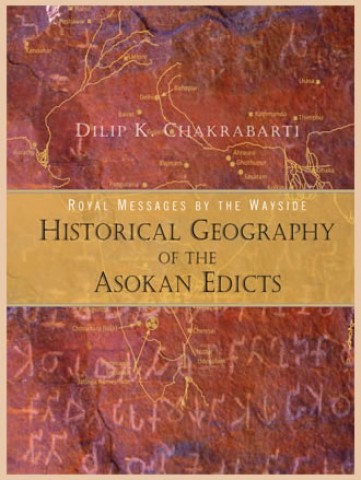 Royal Messages by the Wayside: HISTORICAL GEOGRAPHY OF THE ASOKAN EDICTS