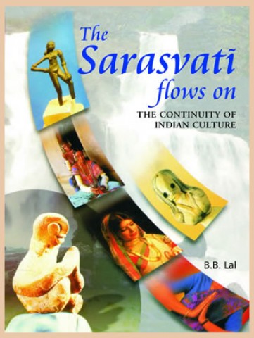 THE SARASVATI FLOWS ON - The Continuity of Indian Culture