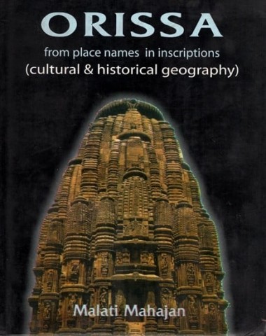 Orissa - From Place Names In Inscriptions C.260 B.C. - 1200 A.D. (Cultural and Historical Geography)