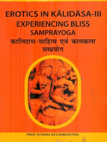 Erotics in Kalidasa Experiencing Bliss Samprayoga