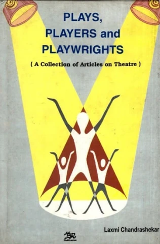Plays, Players and Playwrights (A Collection of Articles on Theatre)