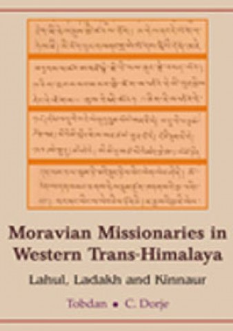 Moravian Missionaries in Western Trans-Himalaya: Lahul, Ladak and Kinnaur