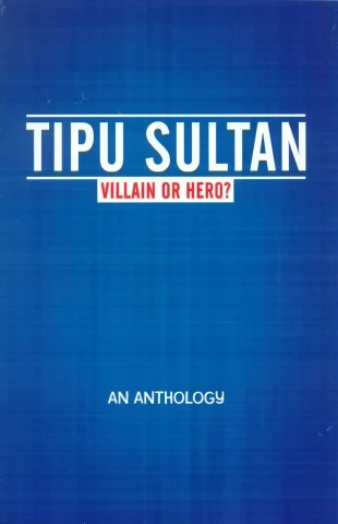 Tipu Sultan: Villain or Hero