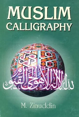Muslim Calligraphy (With 163 Illustrations of its Various Styles and Ornamental Designs)