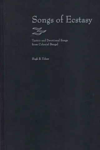 Songs of Ecstasy (Tantric and Devotional Songs from Colonial Bengal)