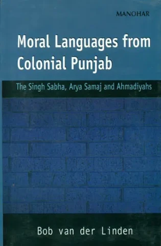 Moral Languages from Colonial Punjab (The Singh Sabha, Arya Samaj and Ahmadiyahs)