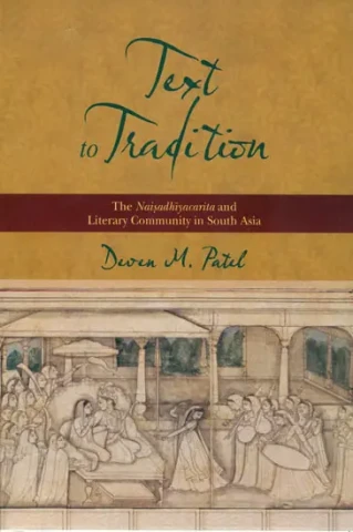 Text to Tradition (The Naisadhiyacarita and Literary Community in South Asia)