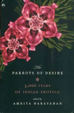 The Parrots of Desire - 3000 Years of Indian Erotica