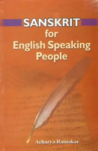 Sanskrit for English Speaking People: A Systematic Teaching and Self-Learning Tool to Read, Write, Understand and Speak Sanskrit (With Transliteration)