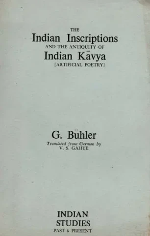 The Indian Inscriptions and the Antiquity of Indian Kavya Artificial Poetry (An Old and Rare Book)